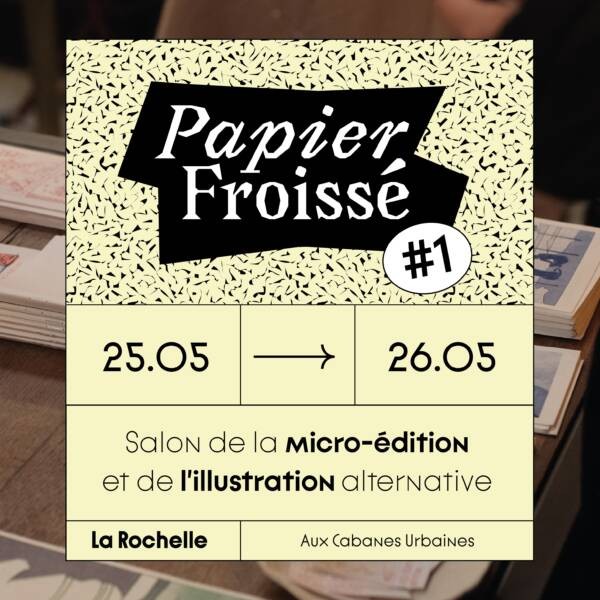 Salon - Papier Froissé #1 - Salon de la micro-édition... Du 25 au 26 mai 2024