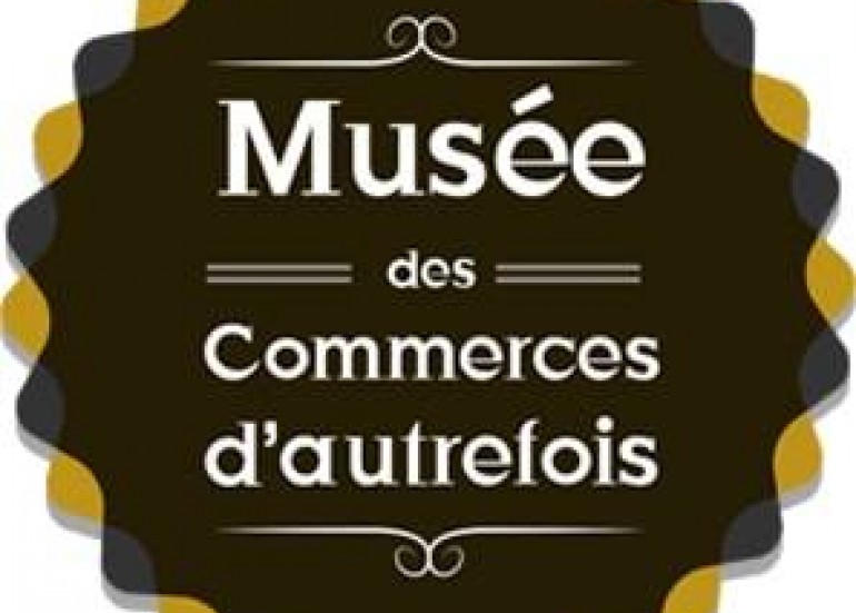 MUSEE DES COMMERCES D'AUTREFOIS MUSEE DES COMMERCES D'AUTREFOIS