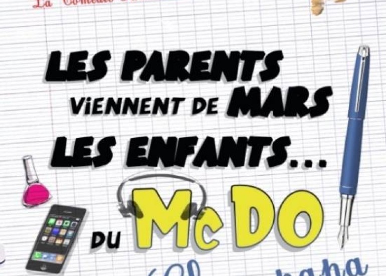 THÉÂTRE : LES PARENTS VIENNENT DE MARS ET LES ENFANTS DU MAC DO THÉÂTRE : LES PARENTS VIENNENT DE MARS ET LES ENFANTS DU MAC DO