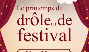 FESTIVAL : PRINTEMPS DU DRÔLE(S) DE FESTIVAL FESTIVAL : PRINTEMPS DU DRÔLE(S) DE FESTIVAL
